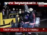 Takip Kazası: 2 Ölü 2 Yaralı