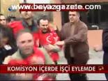 Komisyon İçeride İşçi Eylemde