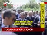 Tuğluk'tan Gül'e Çağrı