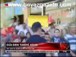 Gül'den Tarihi Adım