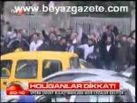 Holiganlar Dikkat!