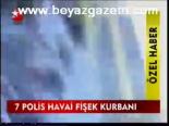 7 Polis Havai Fişek Kurbanı