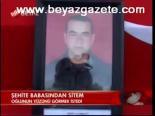 Şehide Babasından Sitem