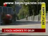 2 Kaza Monik'e İyi Geldi