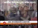 Gül Diyarbakır'a Gidiyor
