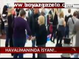 Havalimanında İsyan!..