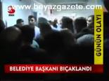 Belediye Başkanı Bıçaklandı