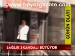 Sağlık Skandalı Büyüyor
