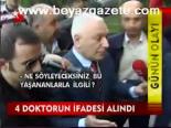 4 Doktorun İfadesi Alındı