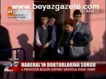 Haberal'ın Doktorlarına Sorgu