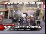 Belediye Başkanına Bıçaklı Saldırı