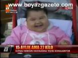 15 Aylık Ama 27 Kilo