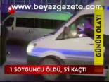 1 Soyguncu Öldü, 5'i Kaçtı