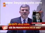 Gül'ün Programında Neler Var?