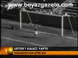 Lefter'i Kaleci Yaptı