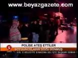 Polise Ateş Ettiler