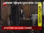Atatürk İle Said - İ Nursi