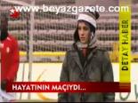 Hayatının Maçıydı ...
