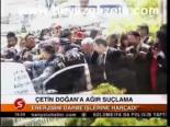 Çetin Doğan'a Ağır Suçlama