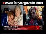 Anneleri Öldü