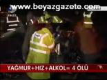 Yağmur + Hız + Alkol= 4 Ölü