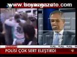 Polisi Çok Sert Eleştrdi
