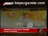 Yumurtalı Protesto Önlemi