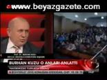 Burhan Kuzu O Anları Anlattı