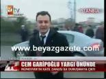 Cem Garipoğlu Yargı Önünde