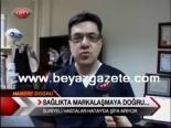 Sağlıkta Markalaşmaya Doğru...