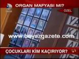 organ mafyasi - Çocukları Kim Kaçırıyor? Videosu