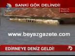 sagnak yagmur - Edirne'ye Deniz Geldi Videosu