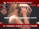 fuhus operasyonu - 15 Yabancı Kadın Gözaltında Videosu