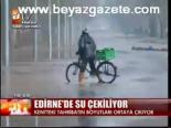 Edirne'de Su Çekiliyor