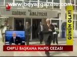 Chp'li Başkana Hapis Cezası