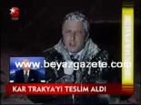 trakya - Kar Trakya'yı Teslim Aldı Videosu