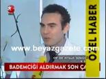 Bademciği Aldırmak Son Çare