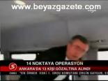 balyoz operasyonu - 14 Noktaya Operasyon Videosu
