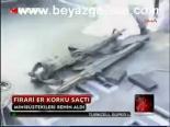 turk rehine - Firari Er Korku Saçtı Videosu