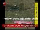 ucak kazasi - Otopark'a Uçak Parçası Düştü Videosu