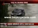 sagnak yagmur - Kadın Sürücü Böyle Kurtarıldı Videosu