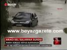 sagnak yagmur - Aracı Sel Sularına Sürdü Videosu