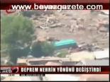 Deprem Nehrin Yönünü Değiştirdi