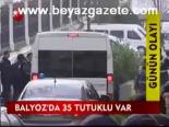 Balyoz'da 35 Tutuklu Var