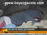 Bu Acıya Nasıl Dayansın?
