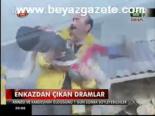Enkazdan Çıkan Dramlar
