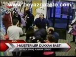 Müşteriler Dükkan Bastı