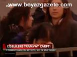 Liselilere Tramvay Çarptı