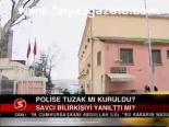 Polise Tuzak Mı Kuruldu?