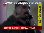 Chp'de Gergin Toplantılar